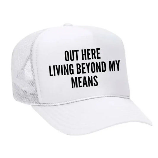 LIVING BEYOND MY MEANS TRUCKER HAT