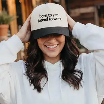 Born To Yap, Forced To Work Hat