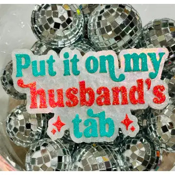 PUT IT ON MY HUSBAND'S TAB FRESHIE