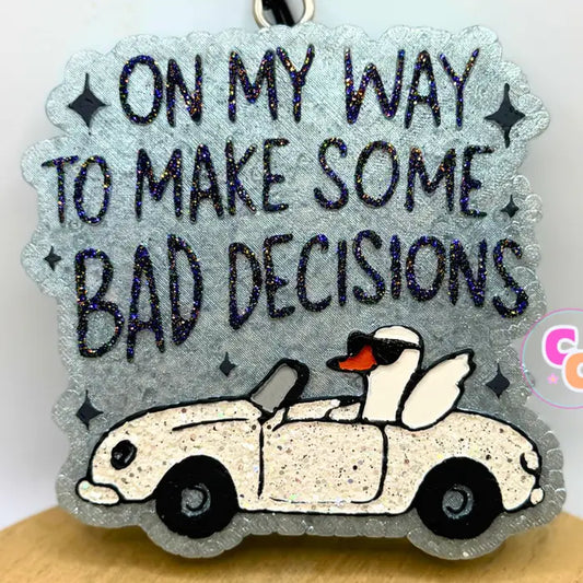 Bad Decisions Freshie