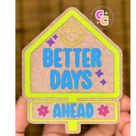 Better Days Ahead Freshie