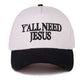 Y'all Need Jesus Hat