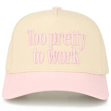 Too Pretty To Work Hat