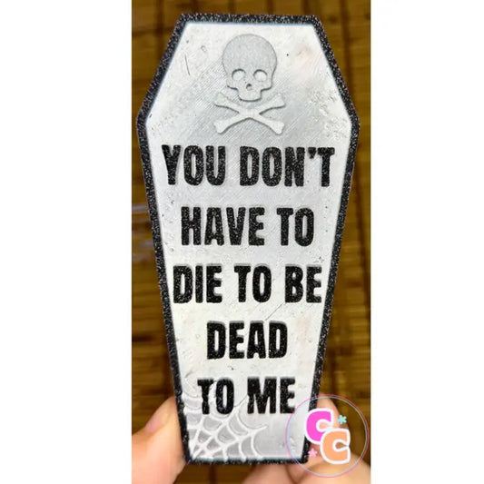 Dead To Me Freshie