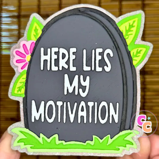 Here Lies My Motivation Freshie