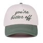 You're Better Off Hat